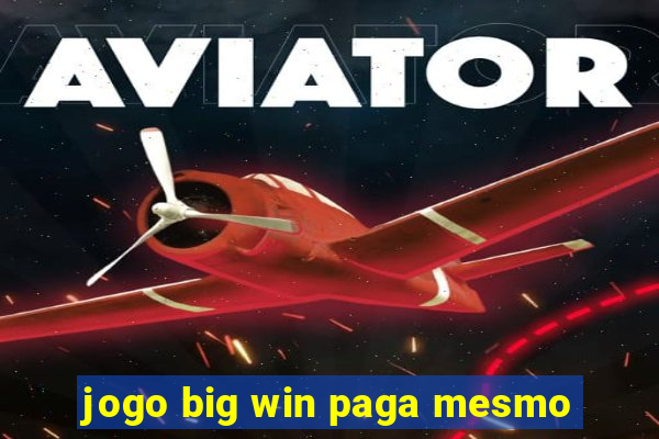 jogo big win paga mesmo